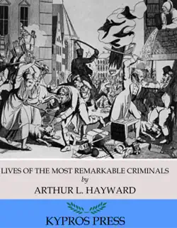 lives of the most remarkable criminals who have been condemned and executed for murder, the highway, housebreaking, street robberies, coining or other offences book cover image