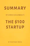 Summary of Chris Guillebeau’s The $100 Startup by Milkyway Media sinopsis y comentarios