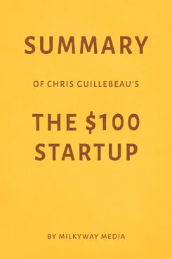 summary of chris guillebeau’s the $100 startup by milkyway media imagen de la portada del libro