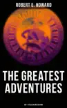 The Greatest Adventures of Robert E. Howard (80+ Titles in One Edition) sinopsis y comentarios