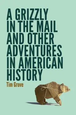 a grizzly in the mail and other adventures in american history book cover image