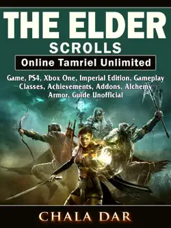 the elder scrolls online tamriel unlimited game, ps4, xbox one, imperial edition, gameplay, classes, achievements, addons, alchemy, armor, guide unofficial book cover image