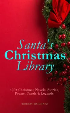 santa's christmas library: 400+ christmas novels, stories, poems, carols & legends (illustrated edition) book cover image