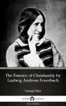 The Essence of Christianity by Ludwig Andreas Feuerbach by George Eliot - Delphi Classics (Illustrated) sinopsis y comentarios