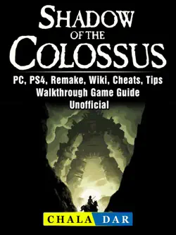 shadow of the colossus, pc, ps4, remake, wiki, cheats, tips, walkthrough, game guide unofficial book cover image