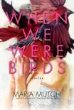 When We Were Birds synopsis, comments