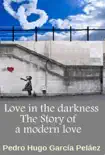 Love in the Darkness. The Story of a Modern Love. sinopsis y comentarios