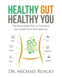 Healthy Gut, Healthy You: The Personalized Plan to Transform Your Health from the Inside Out book summary, reviews and download