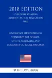 Revision of Airworthiness Standards for Normal, Utility, Acrobatic, and Commuter Category Airplanes (US Federal Aviation Administration Regulation) (FAA) (2018 Edition) sinopsis y comentarios