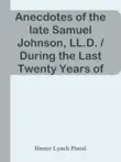 Anecdotes of the late Samuel Johnson, LL.D. / During the Last Twenty Years of His Life sinopsis y comentarios
