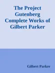 The Project Gutenberg Complete Works of Gilbert Parker synopsis, comments