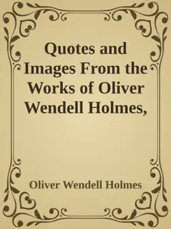 quotes and images from the works of oliver wendell holmes, sr. imagen de la portada del libro