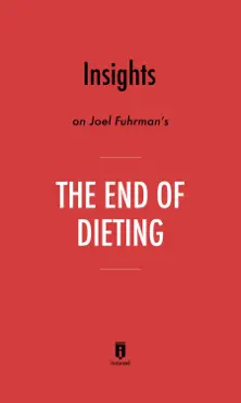 insights on joel fuhrman’s the end of dieting by instaread book cover image