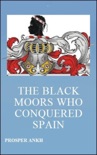 The Black Moors who Conquered Spain book summary, reviews and download