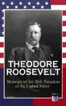 THEODORE ROOSEVELT - Memoirs of the 26th President of the United States synopsis, comments