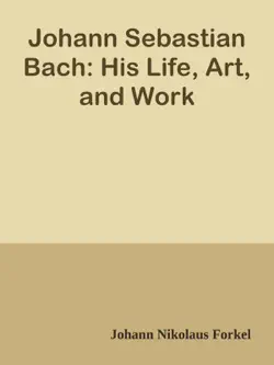 johann sebastian bach: his life, art, and work book cover image