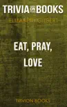 Eat Pray Love: One Woman's Search for Everything Across Italy, India and Indonesia by Elizabeth Gilbert (Trivia-On-Books) sinopsis y comentarios