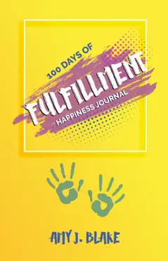 happiness journal: 100 days of fulfillment: be happier stress free truly peaceful and more creative in less than 10 minutes a day book cover image