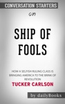 Ship of Fools: How a Selfish Ruling Class Is Bringing America to the Brink of Revolution by Tucker Carlson: Conversation Starters