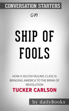 ship of fools: how a selfish ruling class is bringing america to the brink of revolution by tucker carlson: conversation starters book cover image