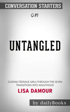 untangled: guiding teenage girls through the seven transitions into adulthood by lisa damour: coversation starters book cover image