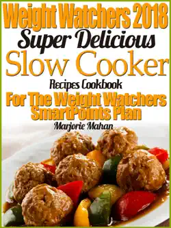 weight watchers 2018 super delicious slow cooker smartpoints recipes cookbook for the new weight watchers freestyle plan book cover image