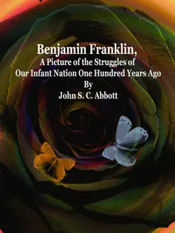 benjamin franklin, a picture of the struggles of our infant nation one hundred years ago imagen de la portada del libro
