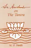 Sri Aurobindo on the Tantra synopsis, comments