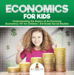 economics for kids - understanding the basics of an economy economics 101 for children 3rd grade social studies book cover image