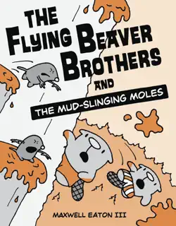 the flying beaver brothers and the mud-slinging moles book cover image