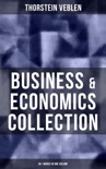 Business & Economics Collection: Thorstein Veblen Edition (30+ Works in One Volume) e-book