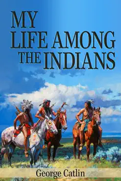 my life among the indians (illustrated) book cover image