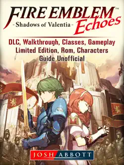 fire emblem echoes shadows of valentia, dlc, walkthrough, classes, gameplay, limited edition, rom, characters, guide unofficial book cover image