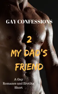 gay confessions 2: my dad's friend: a gay romance and erotika short book cover image