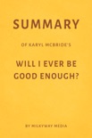 Summary of Karyl McBride’s Will I Ever Be Good Enough? by Milkyway Media book summary, reviews and downlod