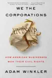We the Corporations: How American Businesses Won Their Civil Rights e-book
