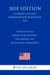 Production and Airworthiness Approvals, Part Marking, and Miscellaneous Amendments (US Federal Aviation Administration Regulation) (FAA) (2018 Edition) sinopsis y comentarios