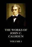 The Works of John C. Calhoun Volume 1 synopsis, comments