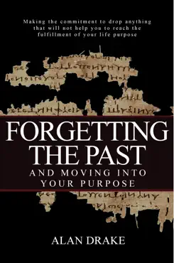 forgetting the past and moving into your purpose imagen de la portada del libro