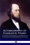 Autobiography of Charles G. Finney synopsis, comments