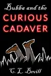 Bubba and the Curious Cadaver