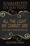All The Light We Cannot See - Summarized for Busy People: A Novel: Based on the Book by Anthony Doerr sinopsis y comentarios