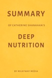 Summary of Catherine Shanahan's Deep Nutrition by Milkyway Media book summary, reviews and downlod