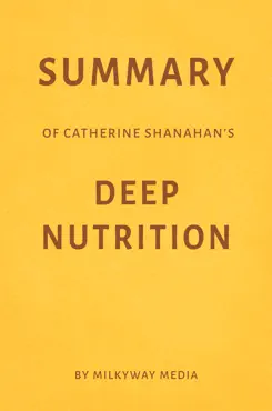summary of catherine shanahan's deep nutrition by milkyway media book cover image