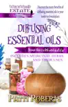 Diffusing Essential Oils - Beginners book summary, reviews and download