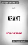 Grant: by Ron Chernow: Conversation Starters sinopsis y comentarios