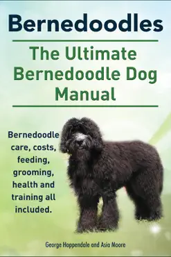 bernedoodles. the ultimate bernedoodle dog manual. bernedoodle care, costs, feeding, grooming, health and training all included. book cover image