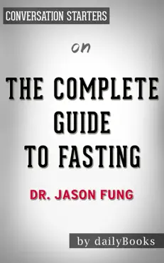the complete guide to fasting: heal your body through intermittent, alternate-day, and extended fasting by dr. jason fung: conversation starters book cover image