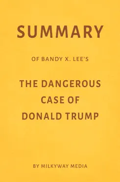 summary of bandy x. lee’s the dangerous case of donald trump by milkyway media imagen de la portada del libro