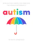 How Autism Makes You Perceive the World Differently synopsis, comments